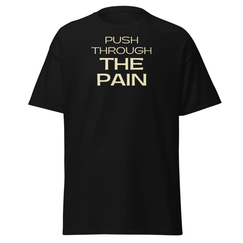 Push Through The Pain Tshirt