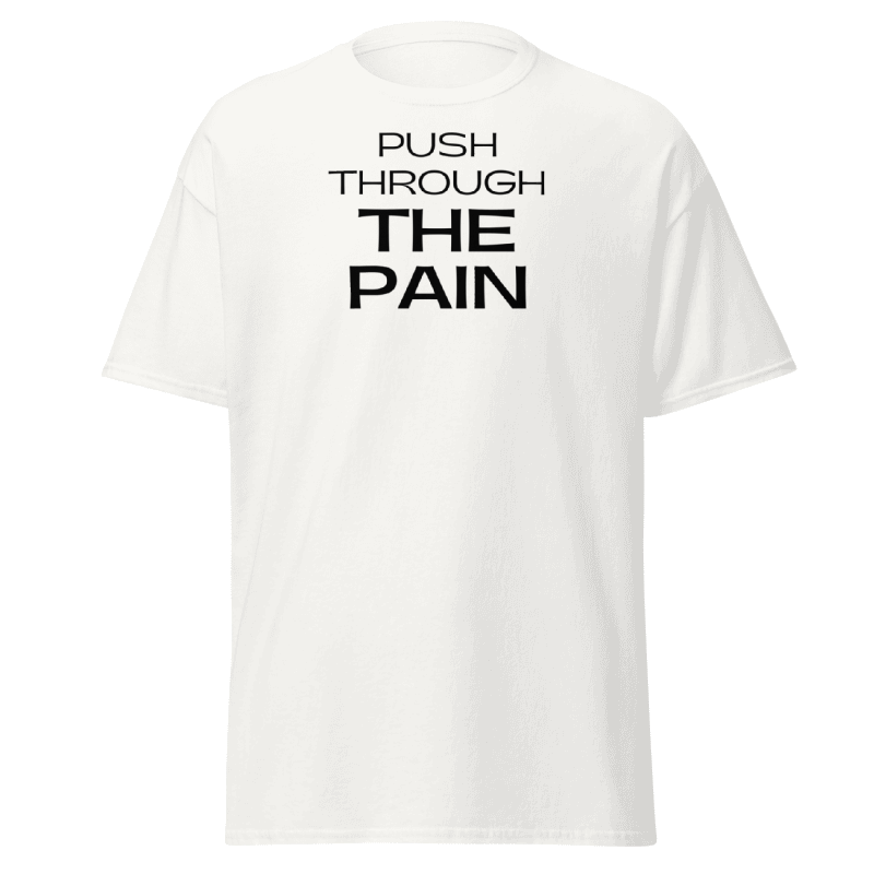 Push Through The Pain Tshirt