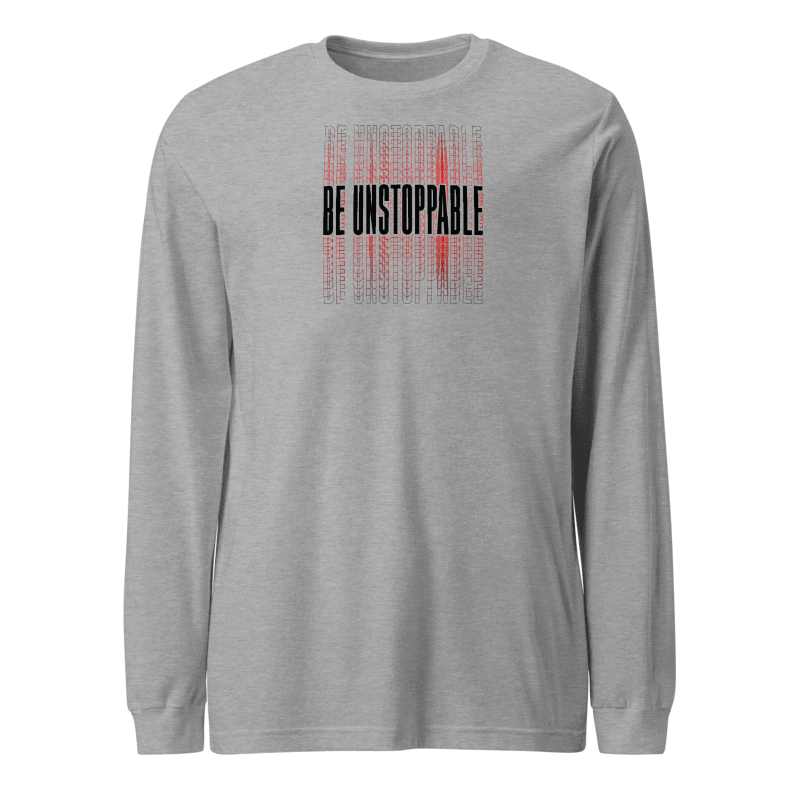 Be Unstoppable Long Sleeve Tshirt