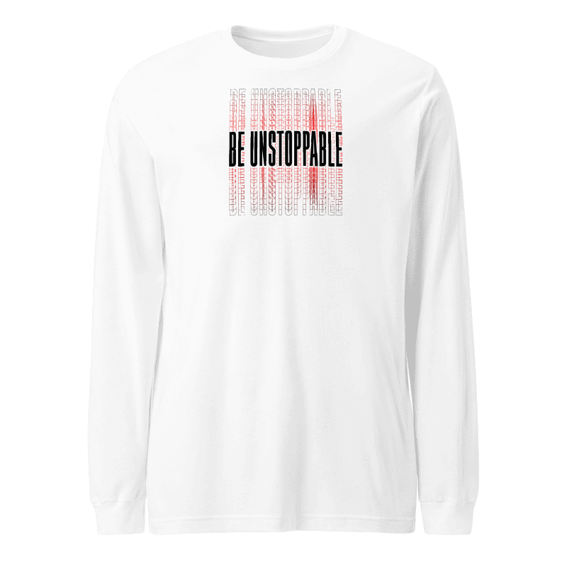 Be Unstoppable Long Sleeve Tshirt