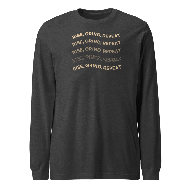 Rise. Grind. Repeat Long Sleeve Tshirt