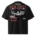 Pain Today Power Tommorow Oversized Tshirt