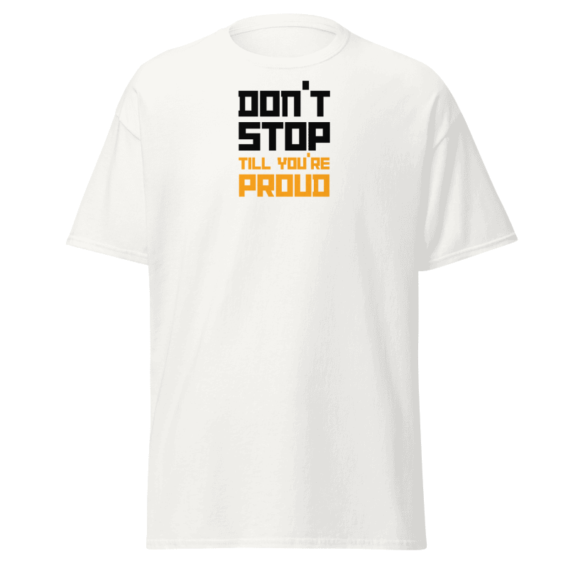 Don't Stop Till You're Proud T-Shirt