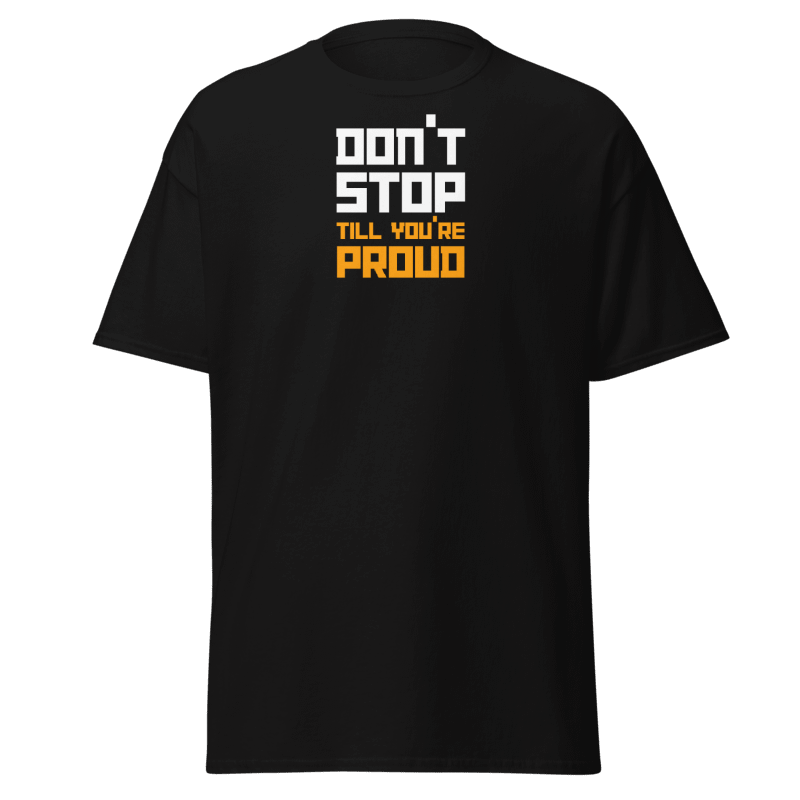 Don't Stop Till You're Proud T-Shirt