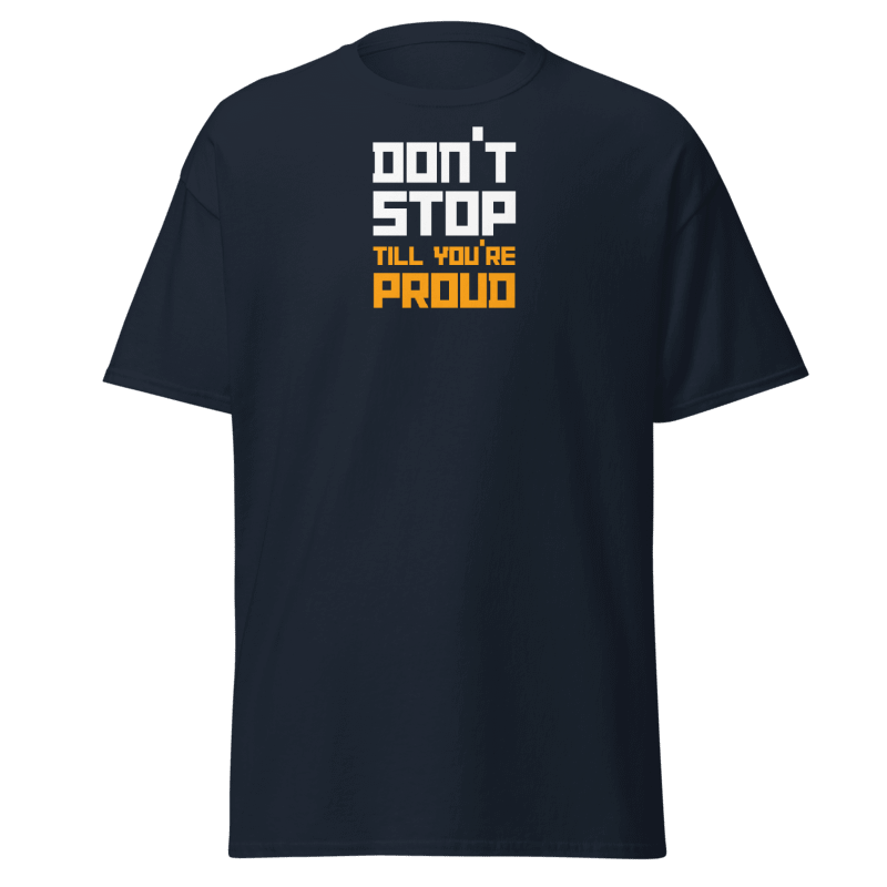 Don't Stop Till You're Proud T-Shirt