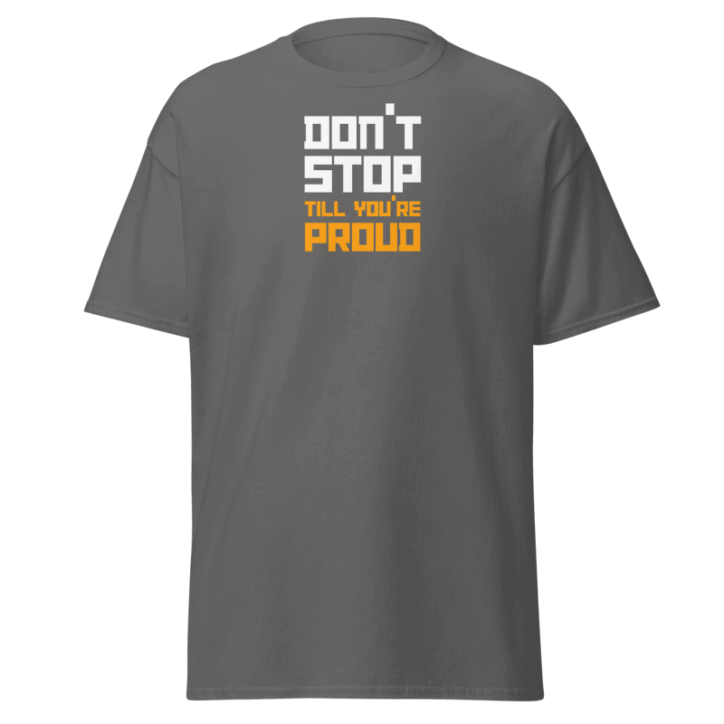 Don't Stop Till You're Proud T-Shirt