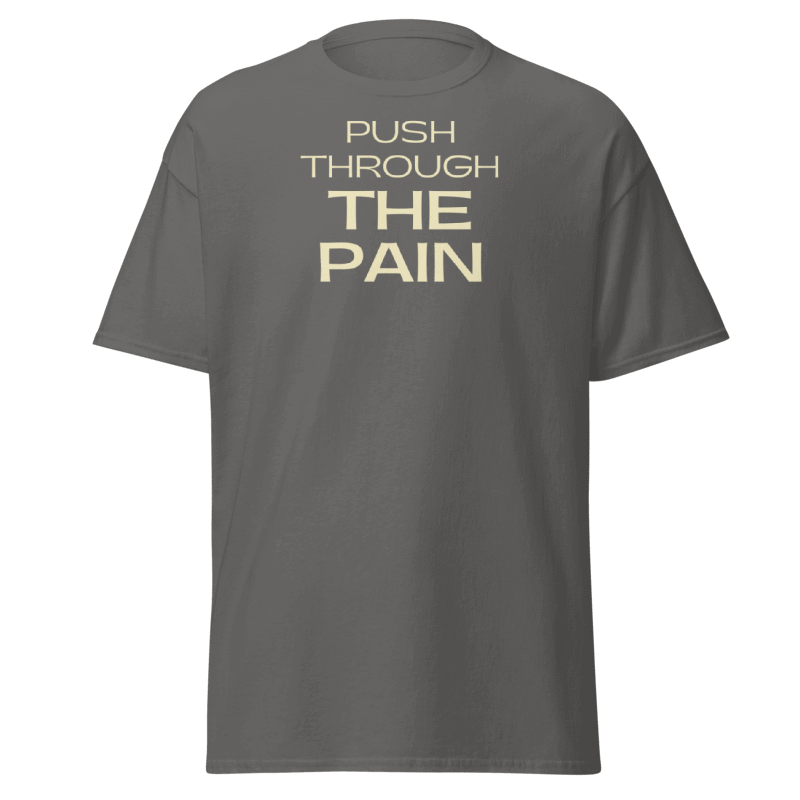Push Through The Pain Tshirt