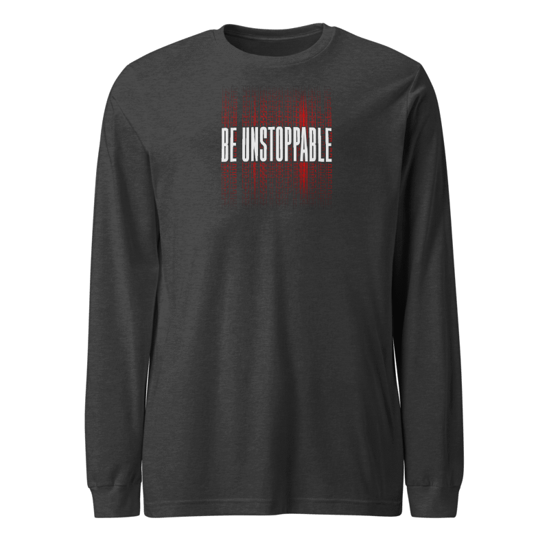 Be Unstoppable Long Sleeve Tshirt