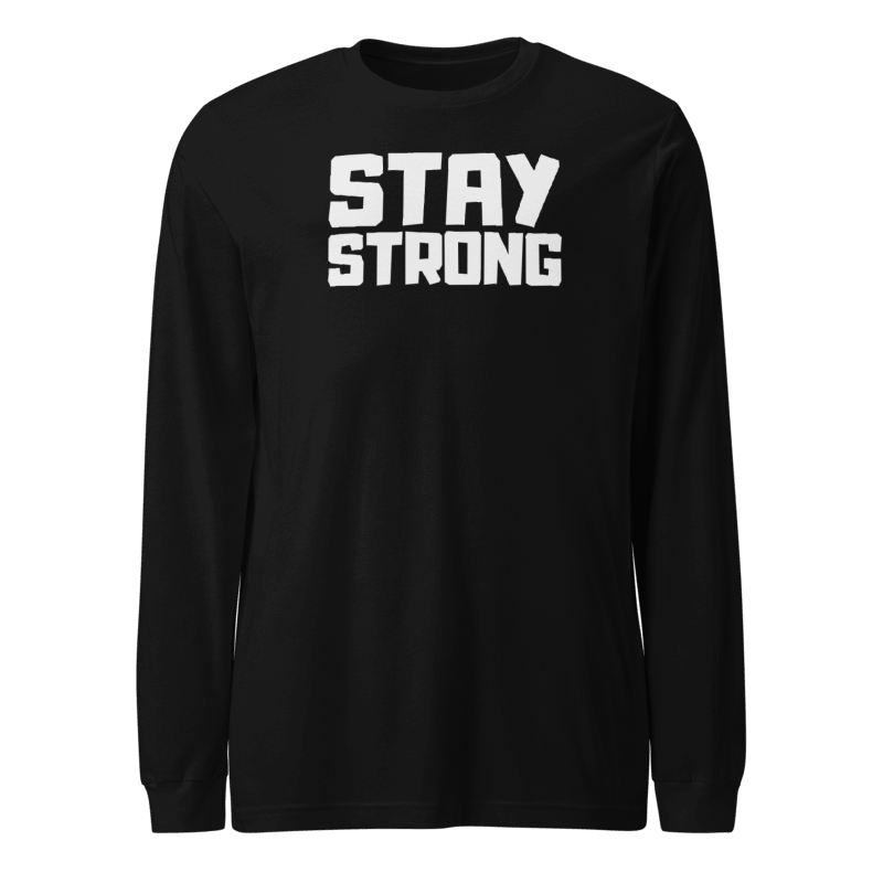 Stay Strong Long Sleeve Tshirt