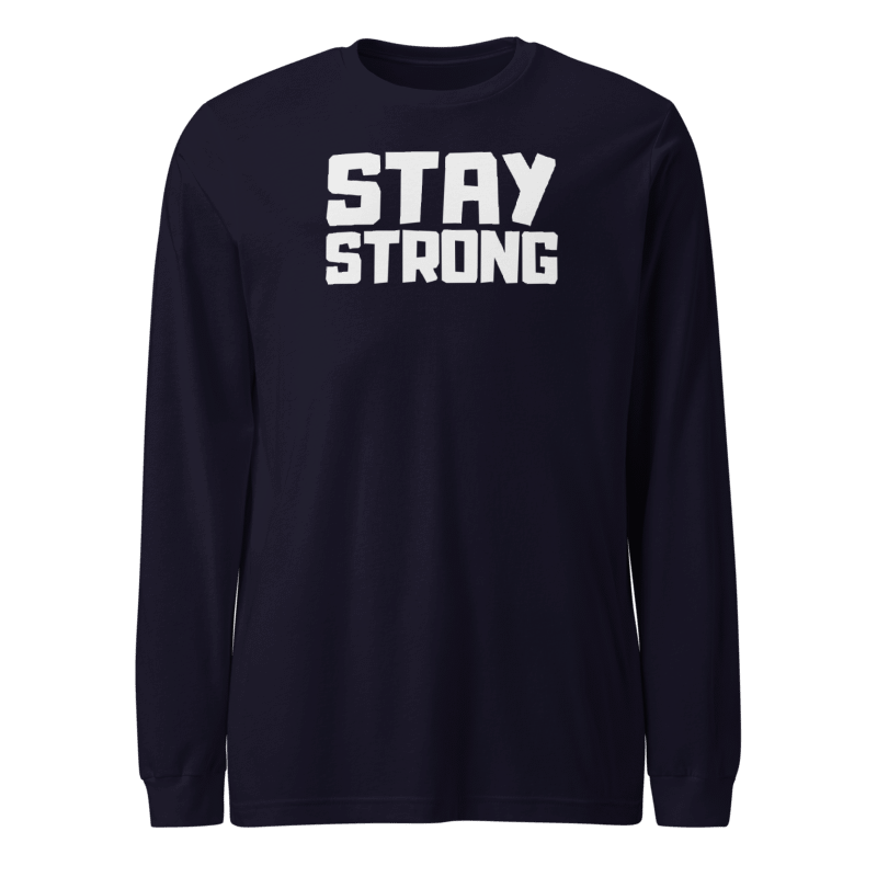 Stay Strong Long Sleeve Tshirt