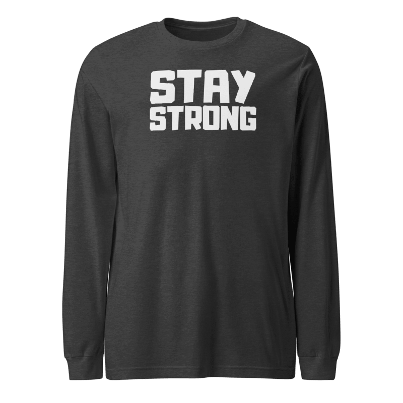 Stay Strong Long Sleeve Tshirt