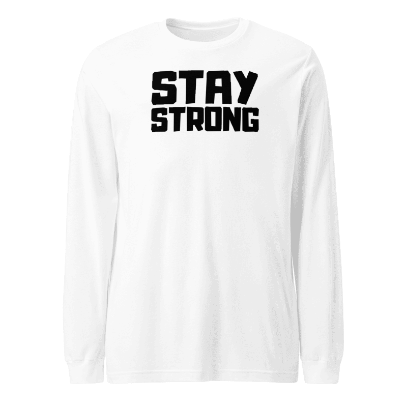 Stay Strong Long Sleeve Tshirt