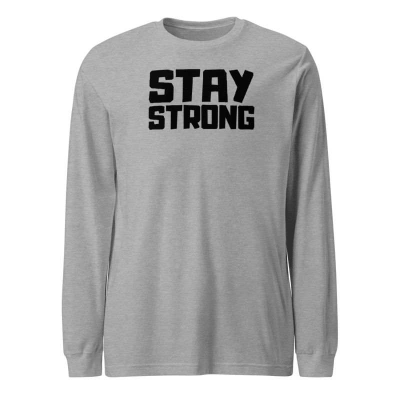 Stay Strong Long Sleeve Tshirt