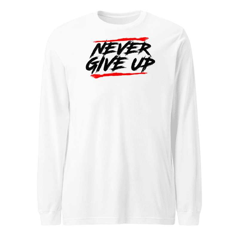 Never Give Up Long Sleeve Tshirt