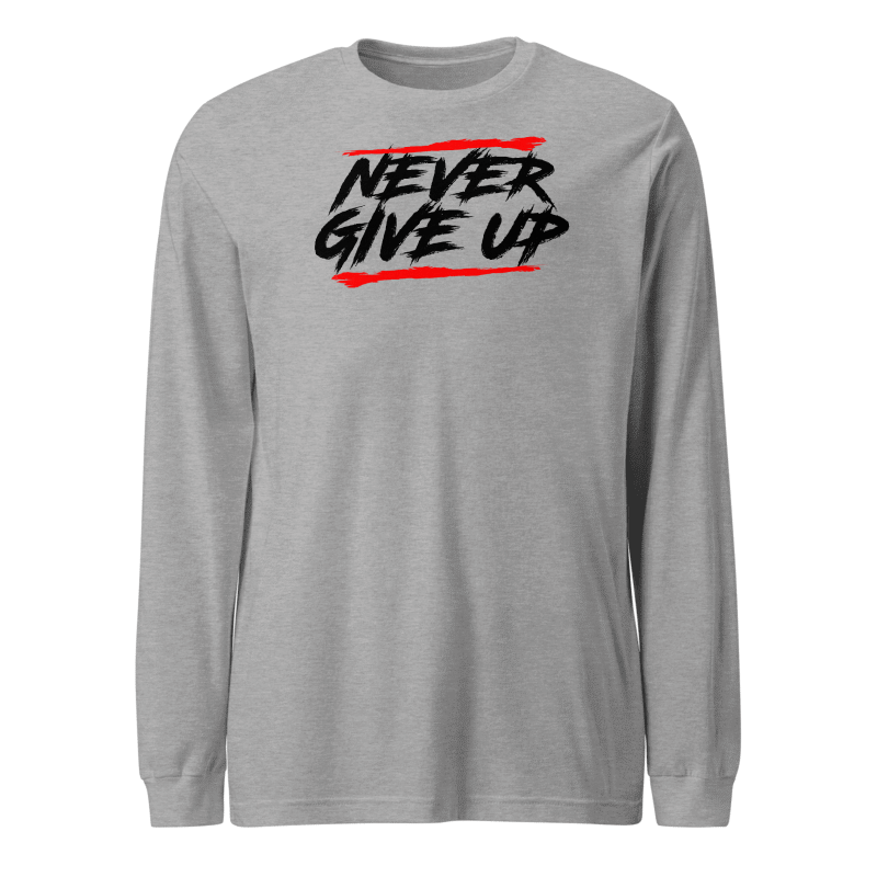 Never Give Up Long Sleeve Tshirt