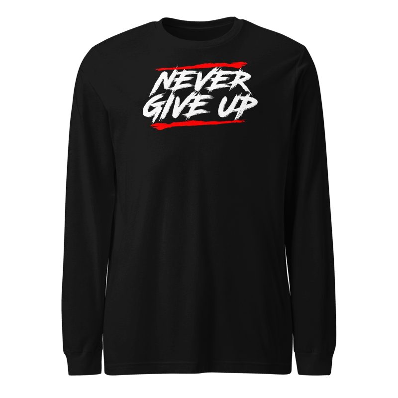 Never Give Up Long Sleeve Tshirt