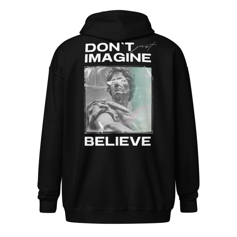 Dont Imagine Believe Zipper Hoodie