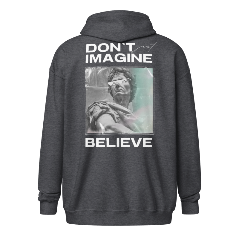 Dont Imagine Believe Zipper Hoodie