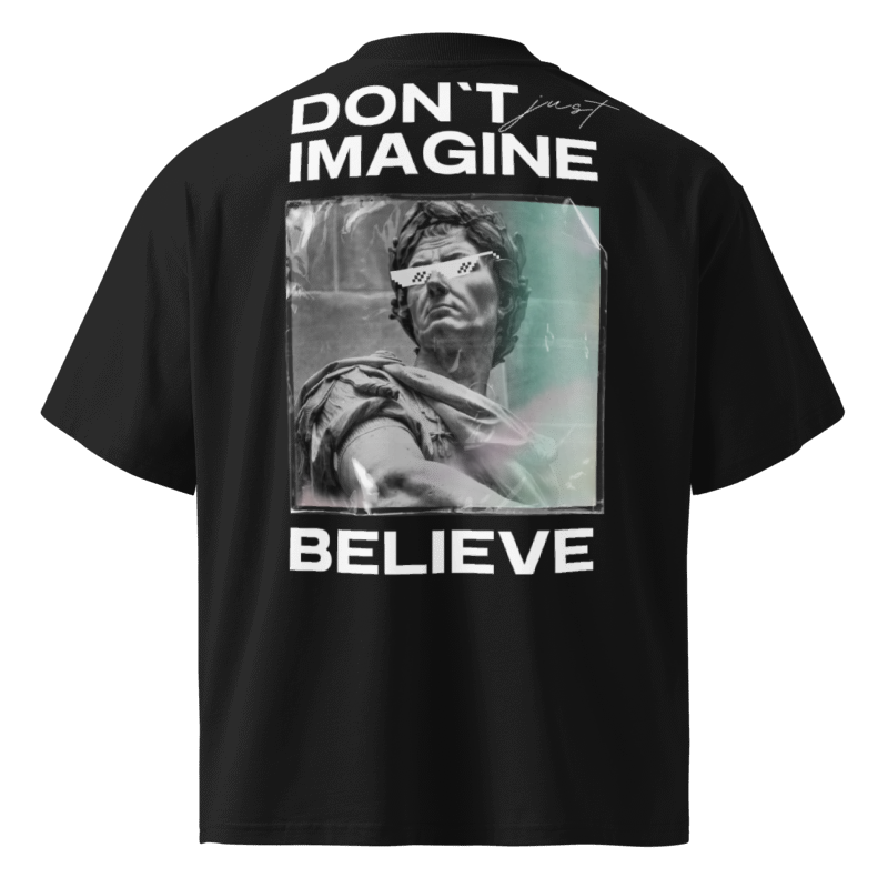 Don't Imagine, Believe Oversized Tshirt