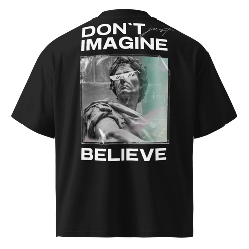 Don't Imagine, Believe Oversized Tshirt