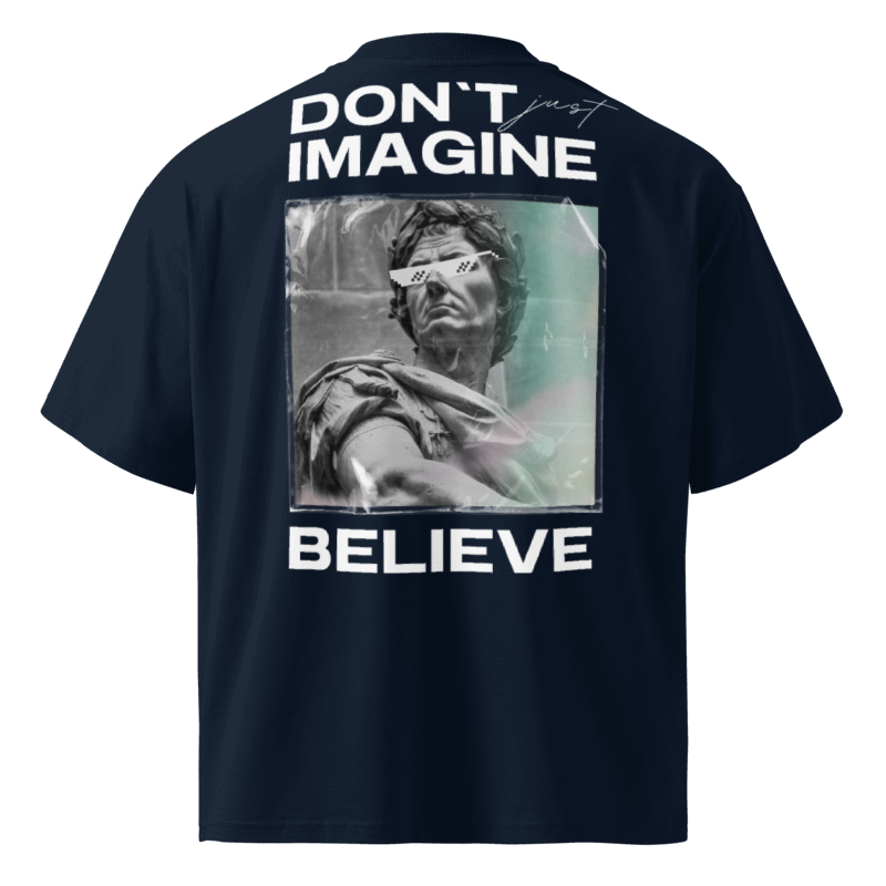 Don't Imagine, Believe Oversized Tshirt