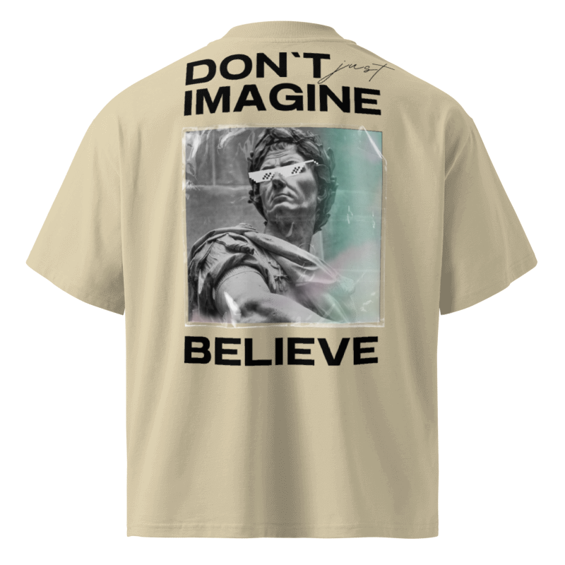 Don't Imagine, Believe Oversized Tshirt